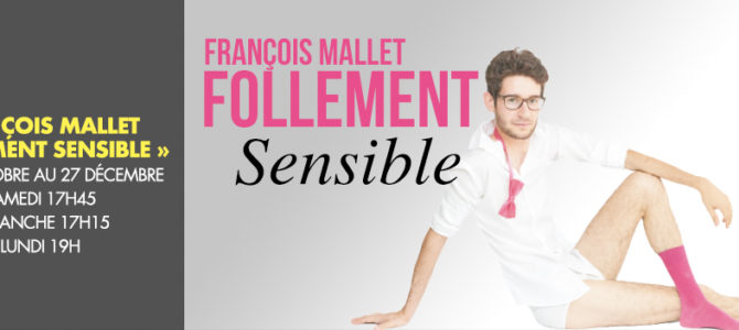 François Mallet « Follement Sensible » François Mallet « Follement Sensible »