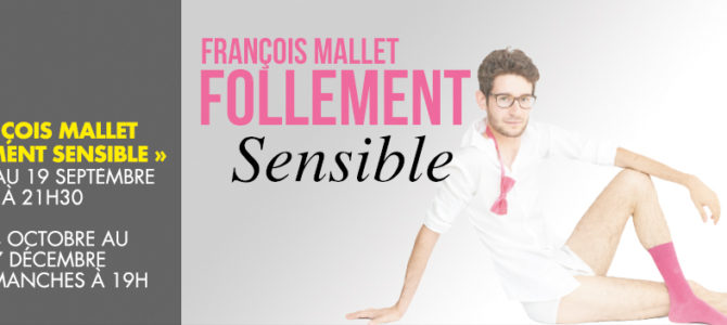 François Mallet « Follement Sensible » François Mallet « Follement Sensible »