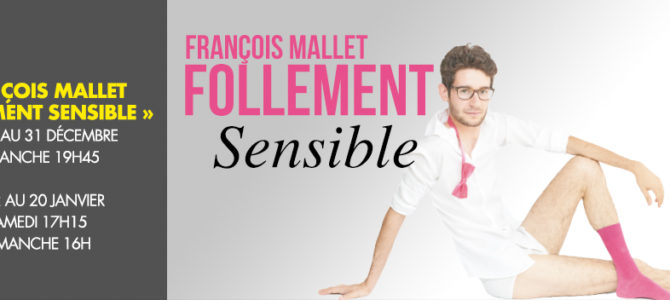 François Mallet « Follement Sensible » François Mallet « Follement Sensible »