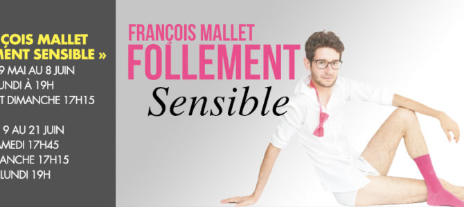 François Mallet « Follement Sensible » François Mallet « Follement Sensible »