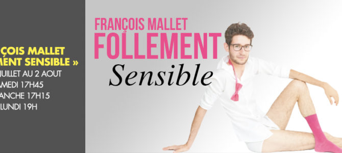 François Mallet « Follement Sensible » François Mallet « Follement Sensible »