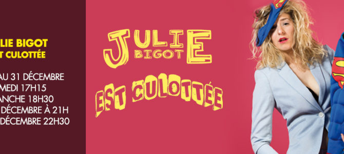 Julie Bigot dans Julie est culottée Julie Bigot dans Julie est culottée